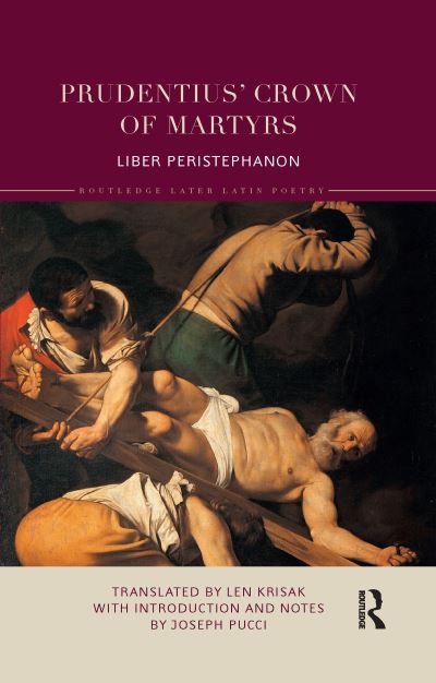 Cover for Len Krisak · Prudentius’ Crown of Martyrs: Liber Peristephanon - Routledge Later Latin Poetry (Paperback Book) (2021)