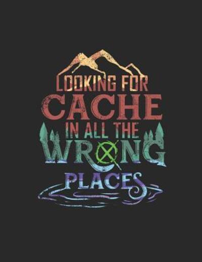 Looking for Cache in all the Wrong Places - Jackrabbit Rituals - Books - Independently Published - 9781072719526 - June 7, 2019