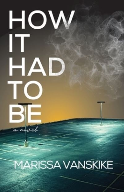 Cover for Marissa Vanskike · How It Had to Be (Book) (2022)