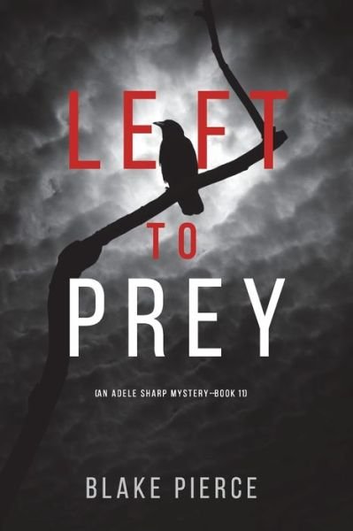 Cover for Blake Pierce · Left to Prey (An Adele Sharp Mystery-Book Eleven) (Paperback Book) (2021)