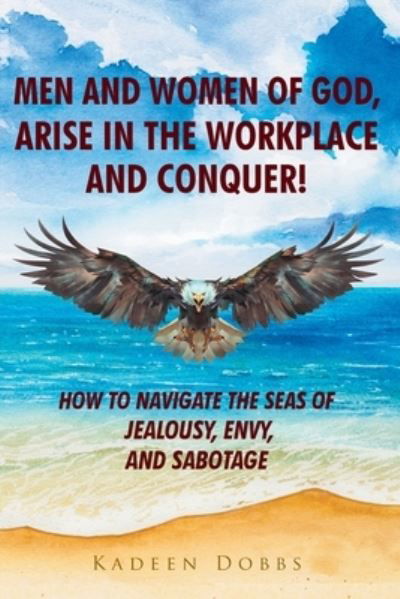 Cover for Kadeen Dobbs · Men and Women of God, Arise in The Workplace and Conquer! (Pocketbok) (2020)