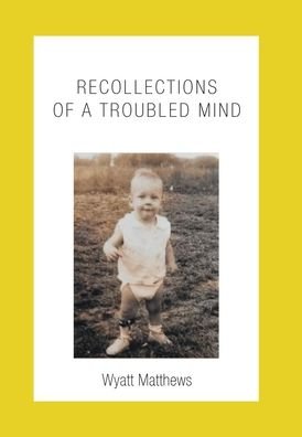 Cover for Wyatt Matthews · Recollections of a Troubled Mind (Hardcover bog) (2021)