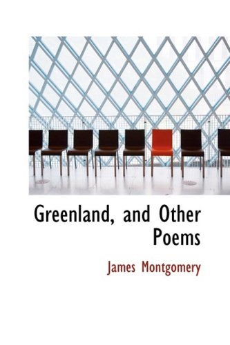 Greenland, and Other Poems - James Montgomery - Bøger - BiblioLife - 9781103741526 - 10. april 2009