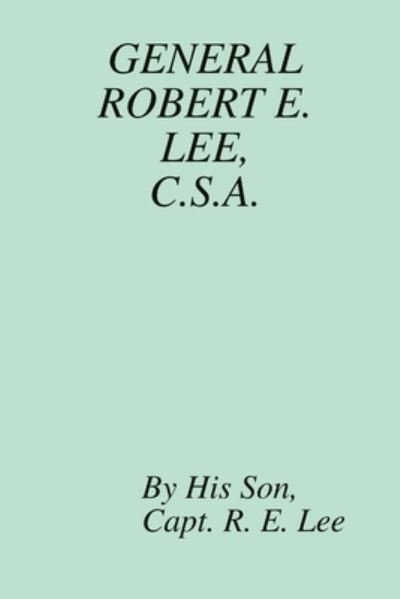 Cover for His Son: Capt. R. E. Lee · General Robert E. Lee, C.S.A. (Pocketbok) (2012)