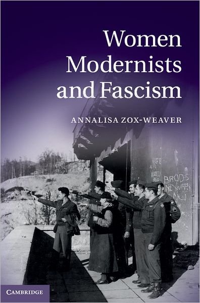 Cover for Zox-Weaver, Annalisa (University of Southern California) · Women Modernists and Fascism (Hardcover Book) (2011)