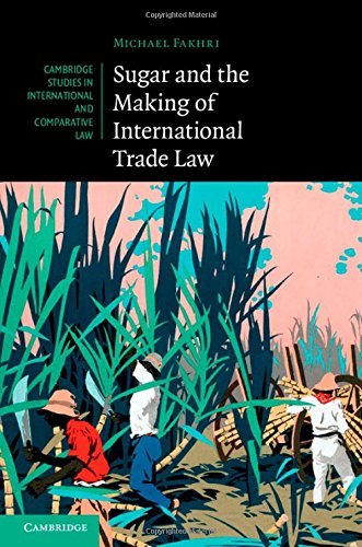 Cover for Fakhri, Michael (University of Oregon) · Sugar and the Making of International Trade Law - Cambridge Studies in International and Comparative Law (Hardcover bog) (2014)