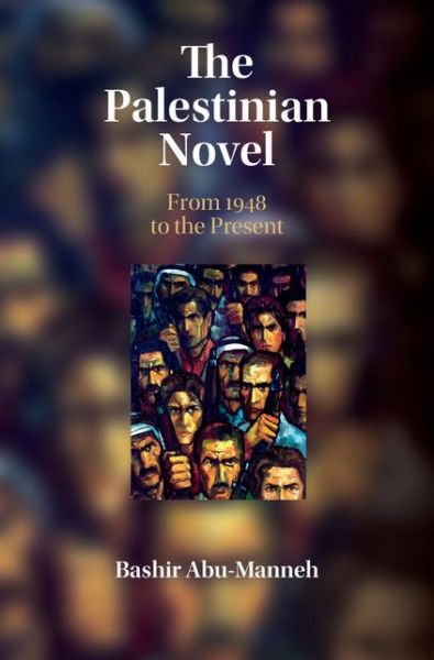 Cover for Abu-Manneh, Bashir (University of Kent, Canterbury) · The Palestinian Novel: From 1948 to the Present (Hardcover Book) (2016)