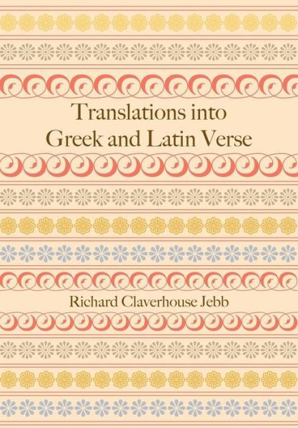 Translations into Greek and Latin Verse - Richard Claverhouse Jebb - Bücher - Cambridge University Press - 9781107686526 - 8. Mai 2014
