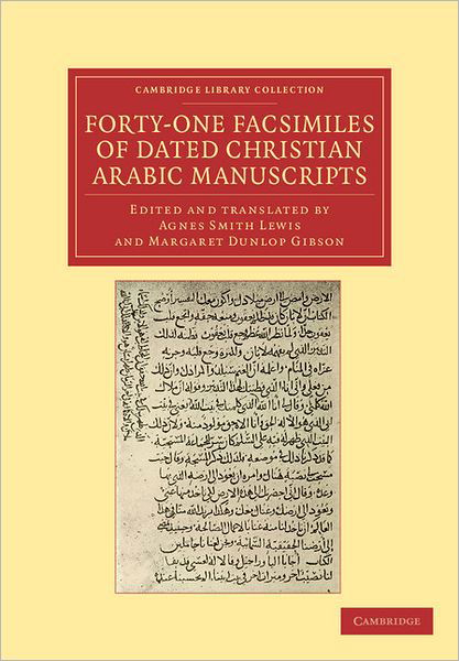 Forty-One Facsimiles of Dated Christian Arabic Manuscripts - Cambridge Library Collection - Biblical Studies - Agnes Smith Lewis - Books - Cambridge University Press - 9781108043526 - March 8, 2012