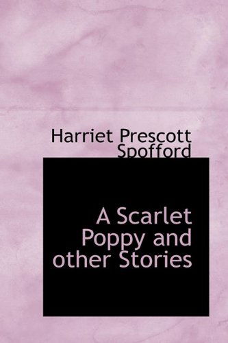 Cover for Harriet Prescott Spofford · A Scarlet Poppy and Other Stories (Hardcover Book) (2009)