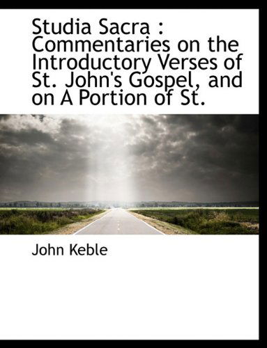 Cover for John Keble · Studia Sacra: Commentaries on the Introductory Verses of St. John's Gospel, and on a Portion of St. (Pocketbok) (2011)