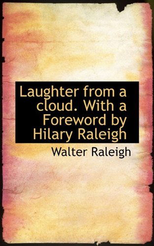 Cover for Sir Walter Raleigh · Laughter from a Cloud. with a Foreword by Hilary Raleigh (Hardcover Book) (2009)