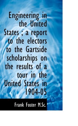 Cover for Col Frank Foster · Engineering in the United States; A Report to the Electors to the Gartside Scholarships on the Resu (Pocketbok) (2009)