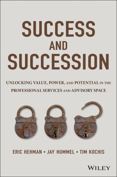 Cover for Hehman, Eric, CFP · Success and Succession: Unlocking Value, Power, and Potential in the Professional Services and Advisory Space (Inbunden Bok) (2015)