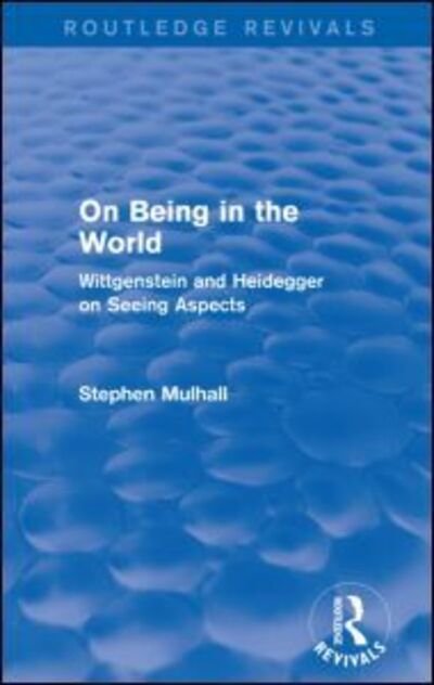 Cover for Stephen Mulhall · On Being in the World (Routledge Revivals): Wittgenstein and Heidegger on Seeing Aspects - Routledge Revivals (Pocketbok) (2015)