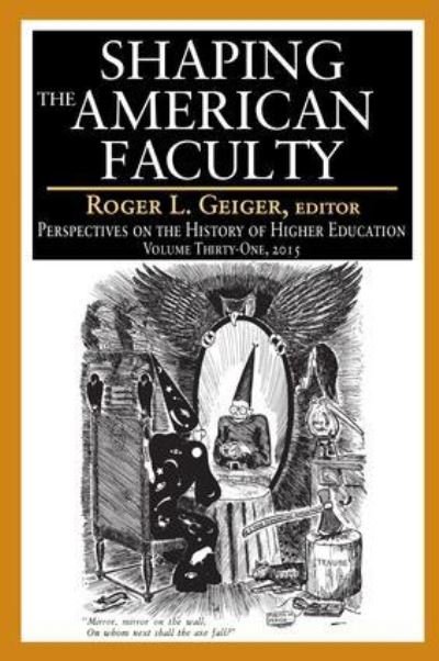 Shaping the American Faculty: Perspectives on the History of Higher Education - Perspectives on the History of Higher Education - Roger L. Geiger - Bøger - Taylor & Francis Ltd - 9781138532526 - 29. august 2017