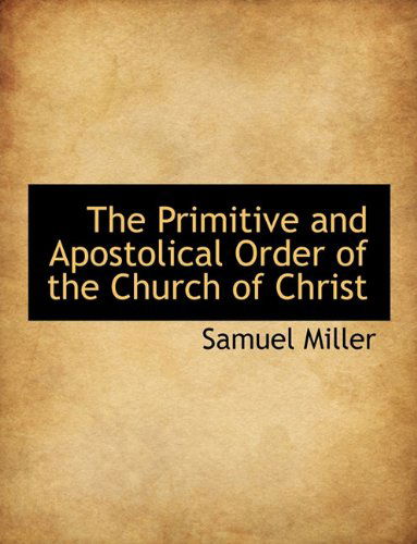 Cover for Samuel Miller · The Primitive and Apostolical Order of the Church of Christ (Paperback Book) (2010)