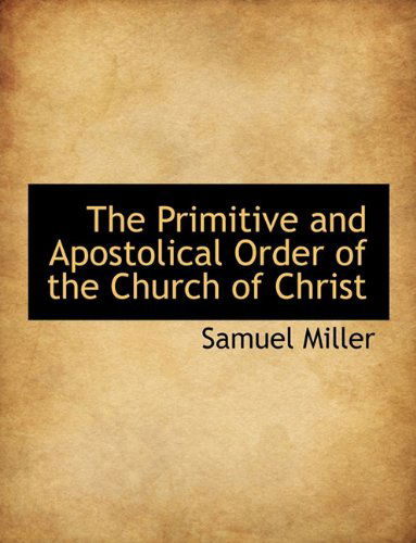 Cover for Samuel Miller · The Primitive and Apostolical Order of the Church of Christ (Taschenbuch) (2010)