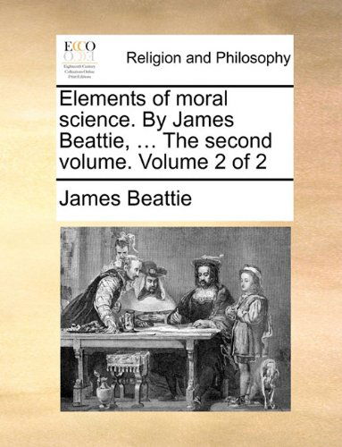 Cover for James Beattie · Elements of Moral Science. by James Beattie, ... the Second Volume.  Volume 2 of 2 (Paperback Book) (2010)