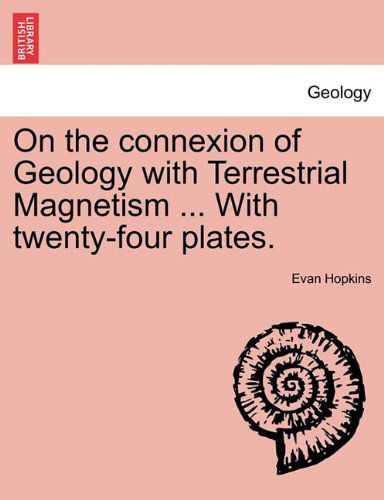 Cover for Evan Hopkins · On the Connexion of Geology with Terrestrial Magnetism ... with Twenty-four Plates. (Paperback Book) (2011)