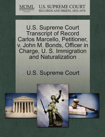Cover for U S Supreme Court · U.s. Supreme Court Transcript of Record Carlos Marcello, Petitioner, V. John M. Bonds, Officer in Charge, U. S. Immigration and Naturalization (Paperback Book) (2011)