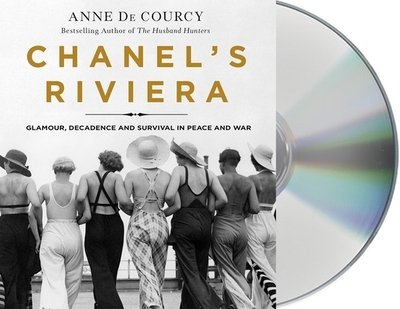Cover for Anne de Courcy · Chanel's Riviera : Glamour, Decadence, and Survival in Peace and War, 1930-1944 (CD) (2020)