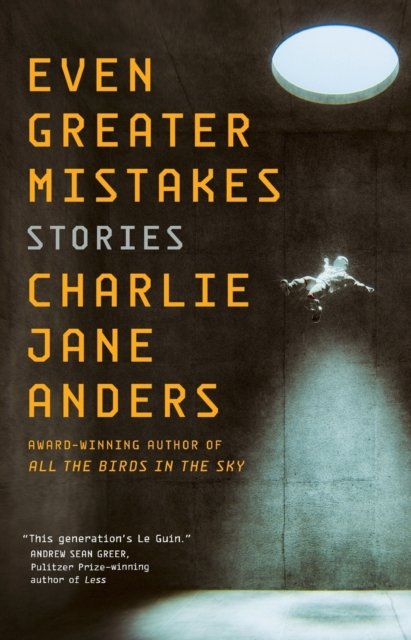 Cover for Charlie Jane Anders · Even Greater Mistakes: Stories (Paperback Book) (2022)