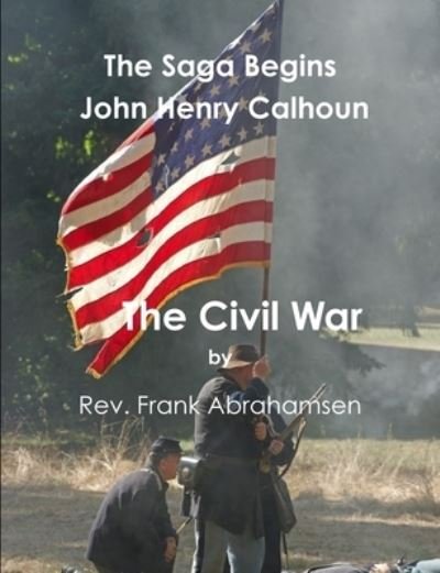 Cover for Frank Abrahamsen · Saga Begins John Henry Calhoun the Civil War (Book) (2012)