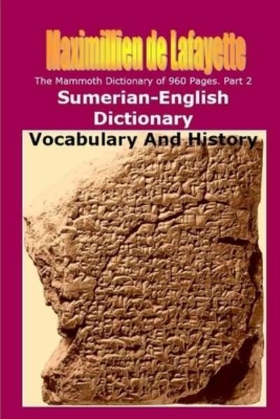 Cover for Maximillien De Lafayette · Part 2. the Mammoth Dictionary of 960 Pages. Sumerian-English Dictionary (Book) (2013)