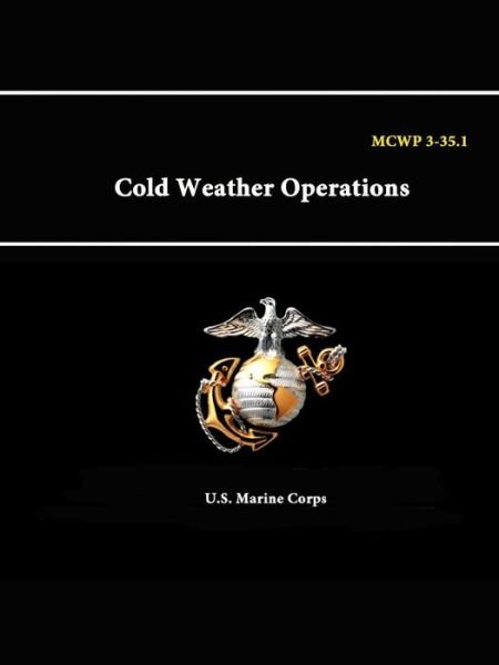 Mcwp 3-35. - 1 Cold Weather Operations - U S Marine Corps - Böcker - Lulu.com - 9781312884526 - 1 februari 2015