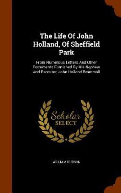 Cover for William Hudson · The Life of John Holland, of Sheffield Park (Hardcover Book) (2015)