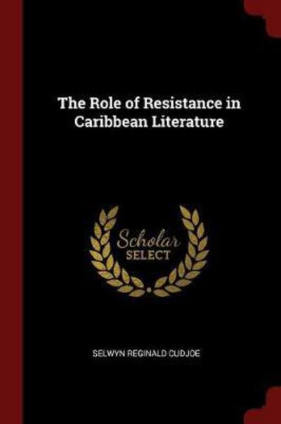 Cover for Selwyn Reginald Cudjoe · The Role of Resistance in Caribbean Literature (Paperback Book) (2017)