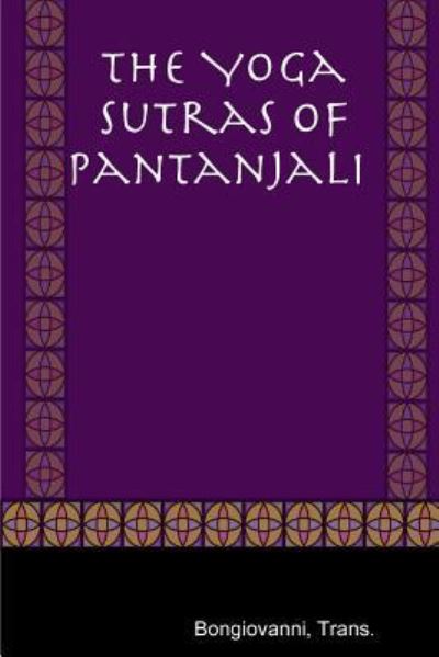 The Yoga Sutras of Pantanjali - Trans Bongiovanni - Książki - Lulu.com - 9781387233526 - 10 lutego 2018