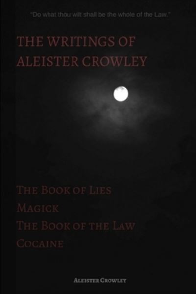 Cover for Aleister Crowley · The Writings of Aleister Crowley: The Book of Lies, The Book of the Law, Magick and Cocaine (Paperback Book) (2018)