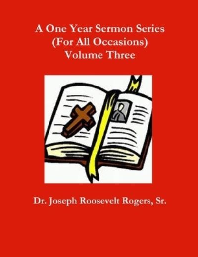 Cover for Rogers, Joseph Roosevelt, Sr. · One Year Sermon Series (for All Occasions) Volume Three (Book) (2018)