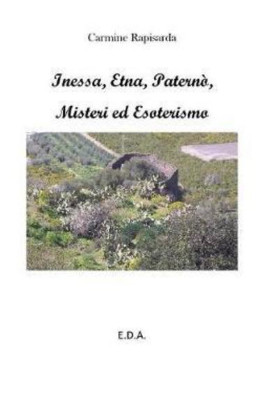 Carmine Rapisarda · Inessa, Etna, Paterno, Misteri e Esoterismo (Paperback Book) (2024)