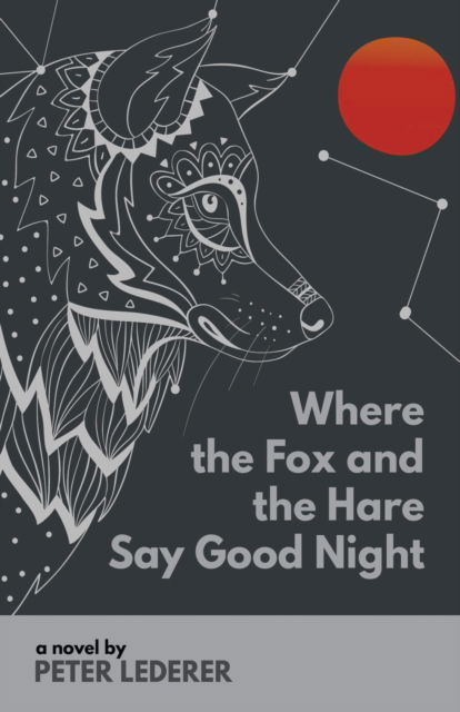 Where the Fox and the Hare Say Good Night - Peter Lederer - Książki - Draft2digital - 9781393102526 - 2 października 2018