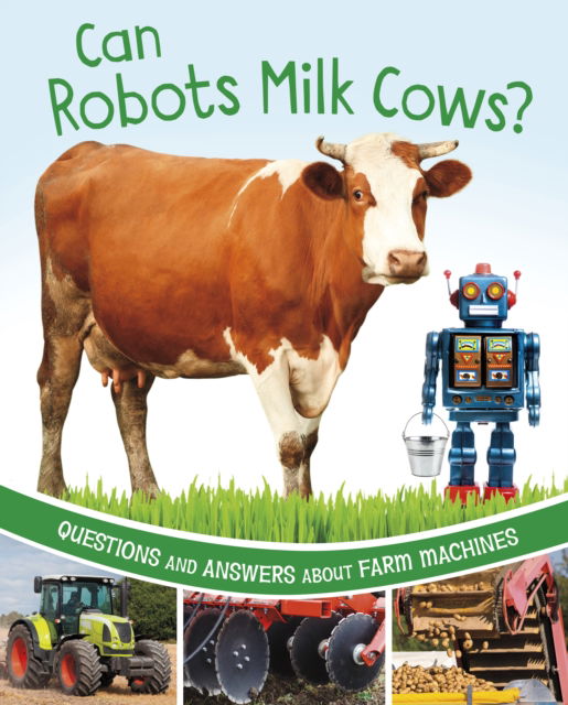 Cover for Katherine Rawson · Can Robots Milk Cows?: Questions and Answers About Farm Machines - Farm Explorer (Hardcover Book) (2023)