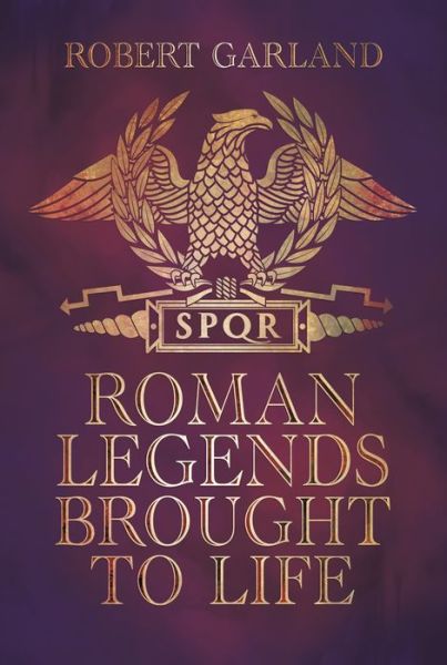 Cover for Robert Garland · Roman Legends Brought to Life (Hardcover Book) (2022)