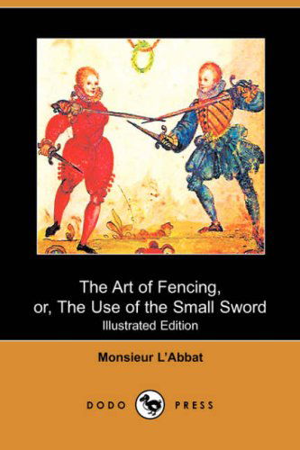 Cover for Monsieur L'Abbat · The Art of Fencing: Or, the Use of the Small Sword (Paperback Book) (2007)