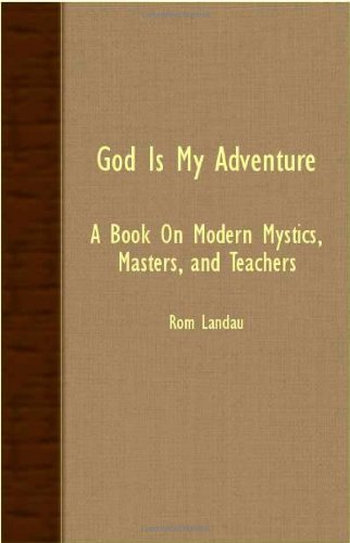 God is My Adventure - a Book on Modern Mystics, Masters, and Teachers - Rom Landau - Books - Landau Press - 9781406765526 - May 14, 2007