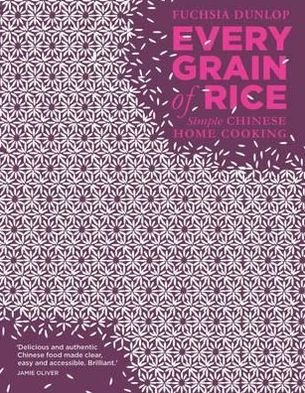 Every Grain of Rice: Simple Chinese Home Cooking - Fuchsia Dunlop - Books - Bloomsbury Publishing PLC - 9781408802526 - June 7, 2012