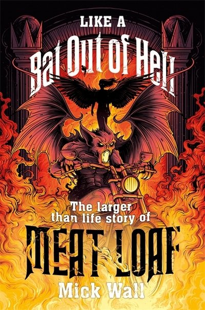 Like a Bat Out of Hell: The Larger than Life Story of Meat Loaf - Mick Wall - Bücher - Orion Publishing Co - 9781409173526 - 4. September 2018