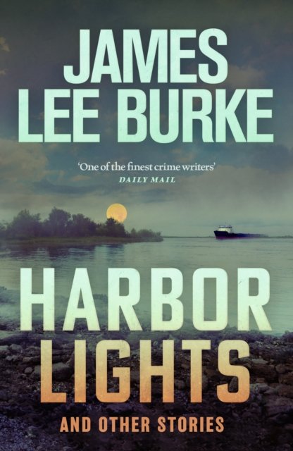 Cover for Burke, James Lee (Author) · Harbor Lights: A collection of stories by James Lee Burke (Paperback Bog) (2024)