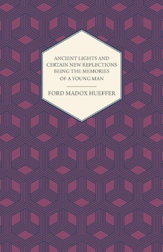 Ancient Lights and Certain New Reflections Being the Memories of a Young Man - Ford Madox Hueffer - Kirjat - Buchanan Press - 9781409780526 - maanantai 30. kesäkuuta 2008