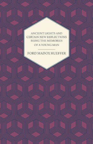 Cover for Ford Madox Hueffer · Ancient Lights and Certain New Reflections Being the Memories of a Young Man (Pocketbok) (2008)