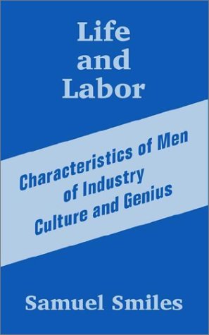 Cover for Smiles, Samuel, Jr · Life and Labor: Characteristics of Men of Industry Culture and Genius (Paperback Book) (2002)