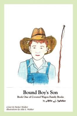 Cover for Allie Walker · Bound Boy's Son: Book One of Covered Wagon Family Books (Paperback Book) (2003)