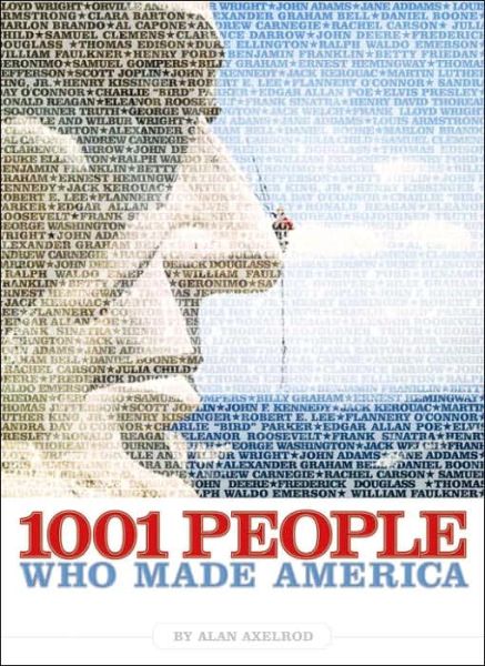 Cover for Alan Axelrod · 1001 People Who Made America (Hardcover Book) (2006)