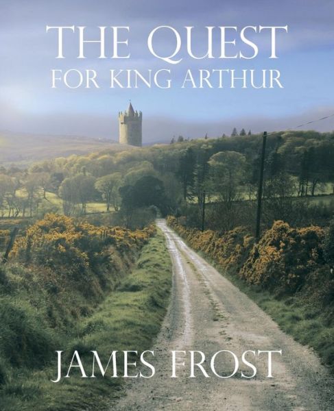 Cover for James Frost · The Quest for King Arthur (Paperback Book) (2015)